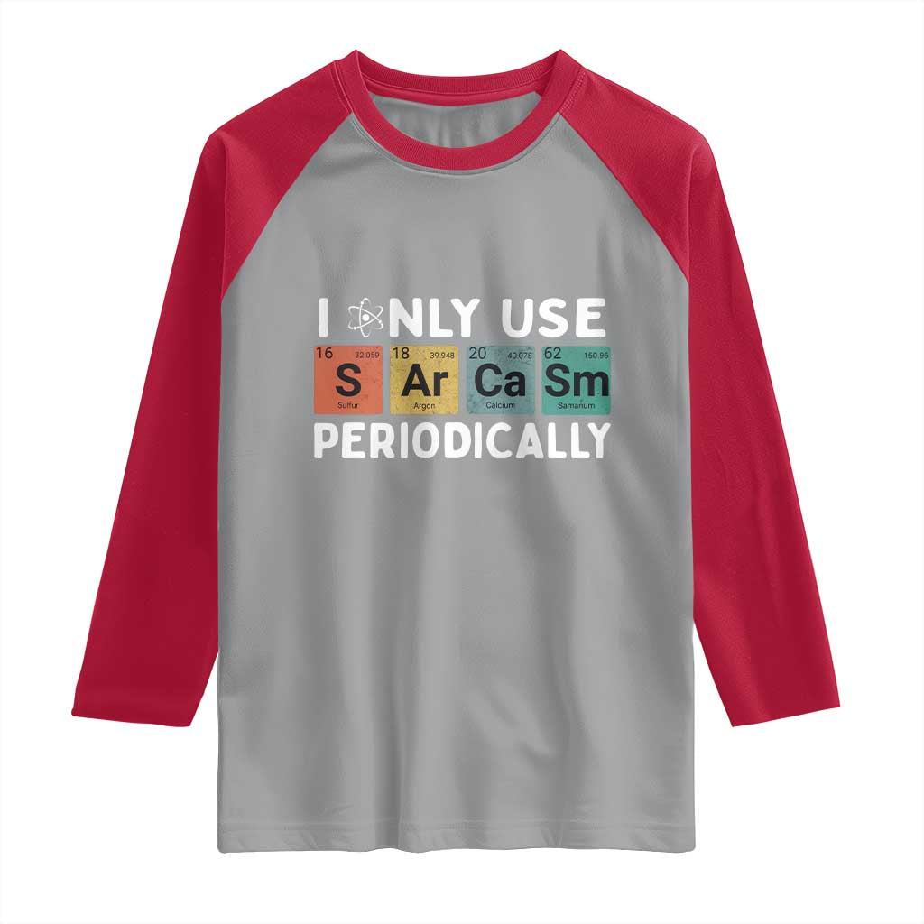 Funny Chemistry Sarcastic Raglan Shirt I Only Use Sarcasm Periodically TS14 Sport Gray Red Print Your Wear