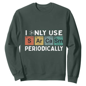 Funny Chemistry Sarcastic Sweatshirt I Only Use Sarcasm Periodically TS14 Dark Forest Green Print Your Wear