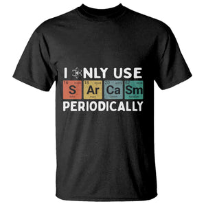 Funny Chemistry Sarcastic T Shirt I Only Use Sarcasm Periodically TS14 Black Print Your Wear