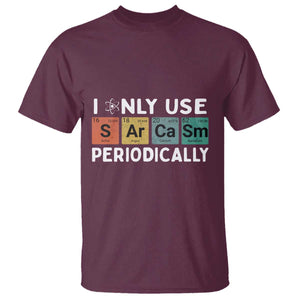 Funny Chemistry Sarcastic T Shirt I Only Use Sarcasm Periodically TS14 Maroon Print Your Wear