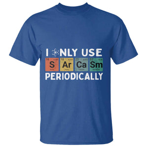 Funny Chemistry Sarcastic T Shirt I Only Use Sarcasm Periodically TS14 Royal Blue Print Your Wear