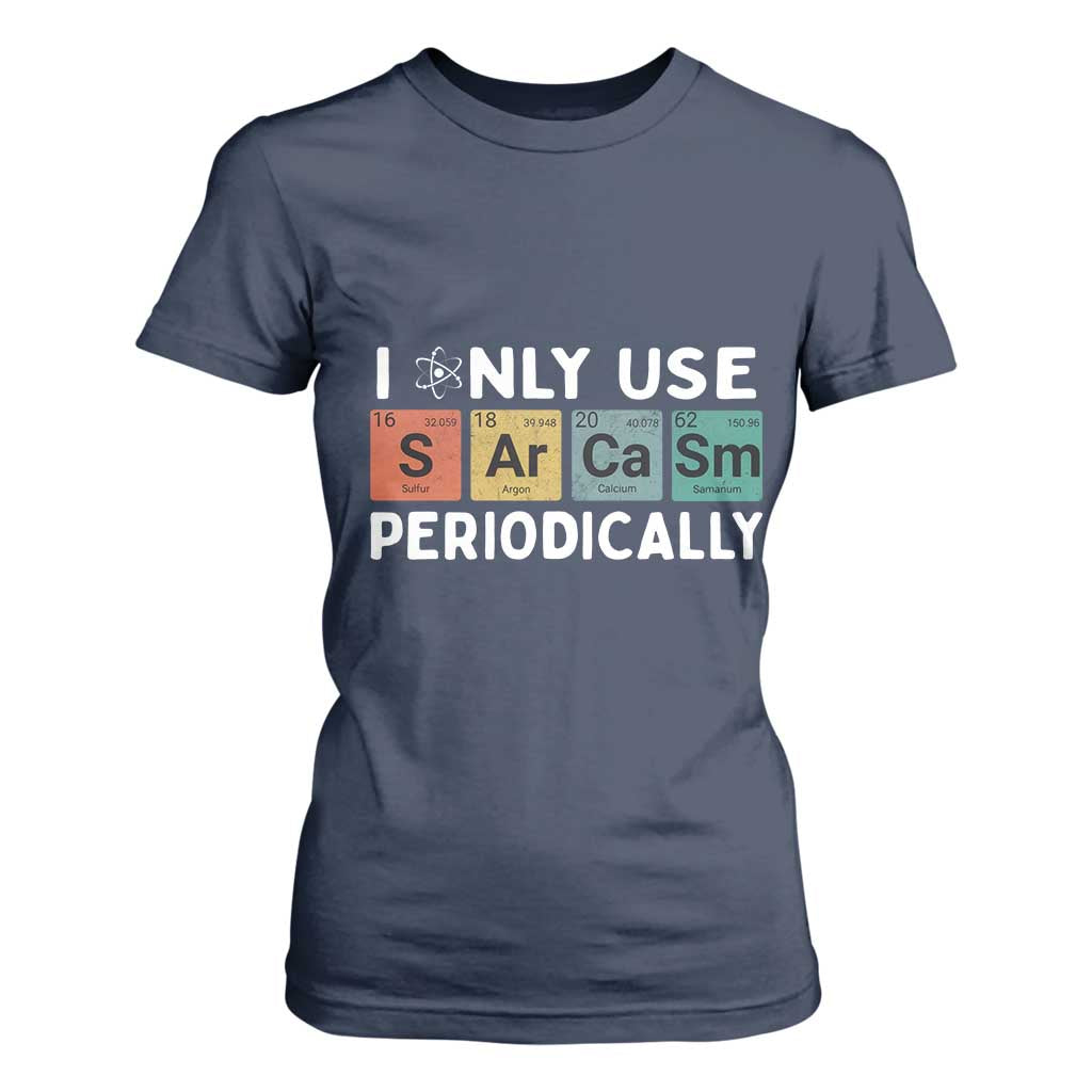 Funny Chemistry Sarcastic T Shirt For Women I Only Use Sarcasm Periodically TS14 Navy Print Your Wear
