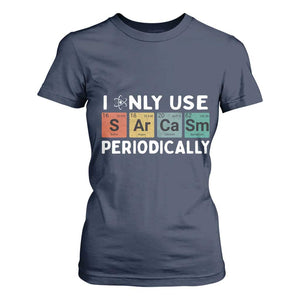 Funny Chemistry Sarcastic T Shirt For Women I Only Use Sarcasm Periodically TS14 Navy Print Your Wear