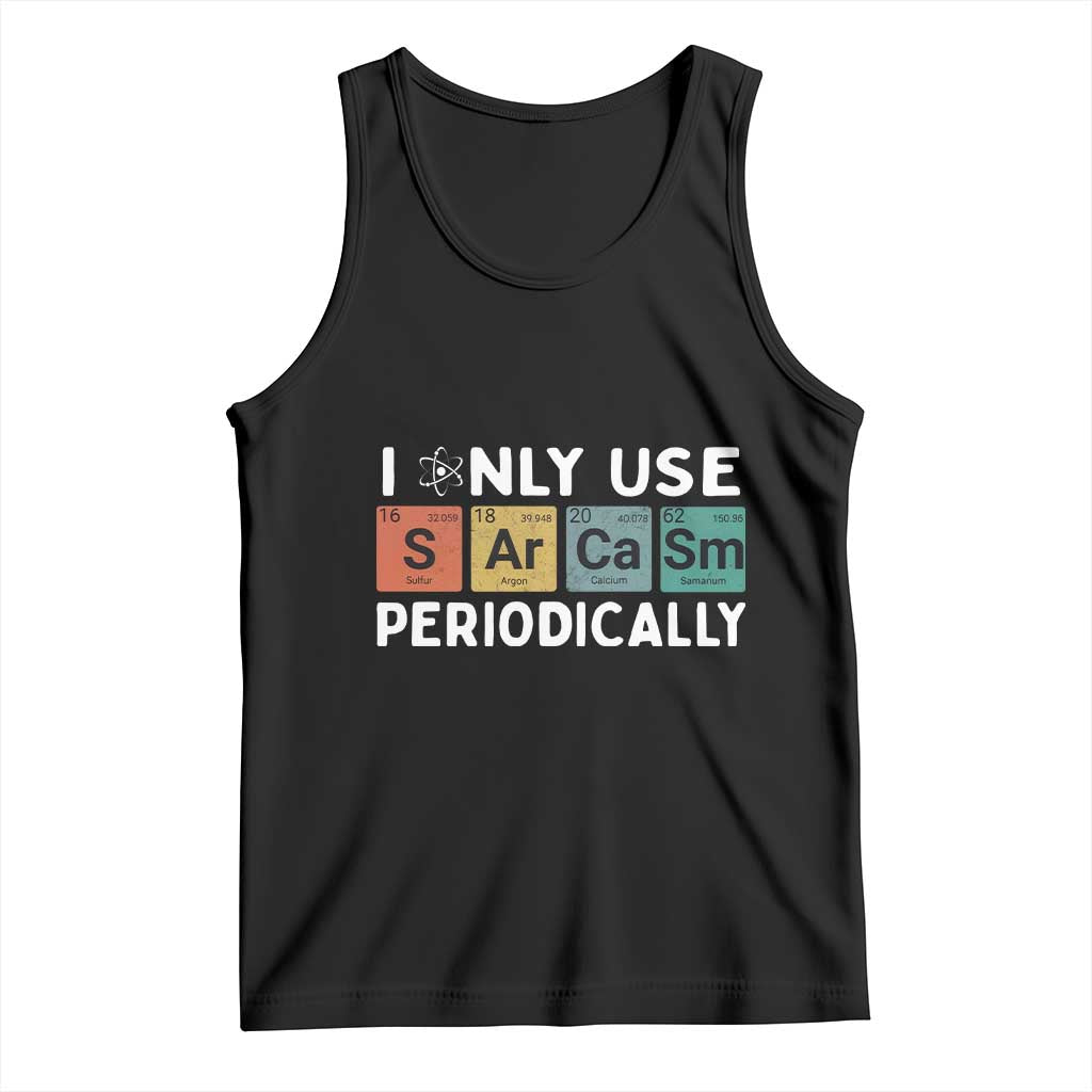 Funny Chemistry Sarcastic Tank Top I Only Use Sarcasm Periodically TS14 Black Print Your Wear