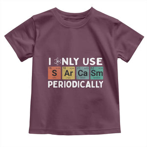 Funny Chemistry Sarcastic Toddler T Shirt I Only Use Sarcasm Periodically TS14 Maroon Print Your Wear