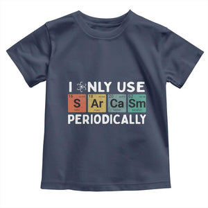 Funny Chemistry Sarcastic Toddler T Shirt I Only Use Sarcasm Periodically TS14 Navy Print Your Wear