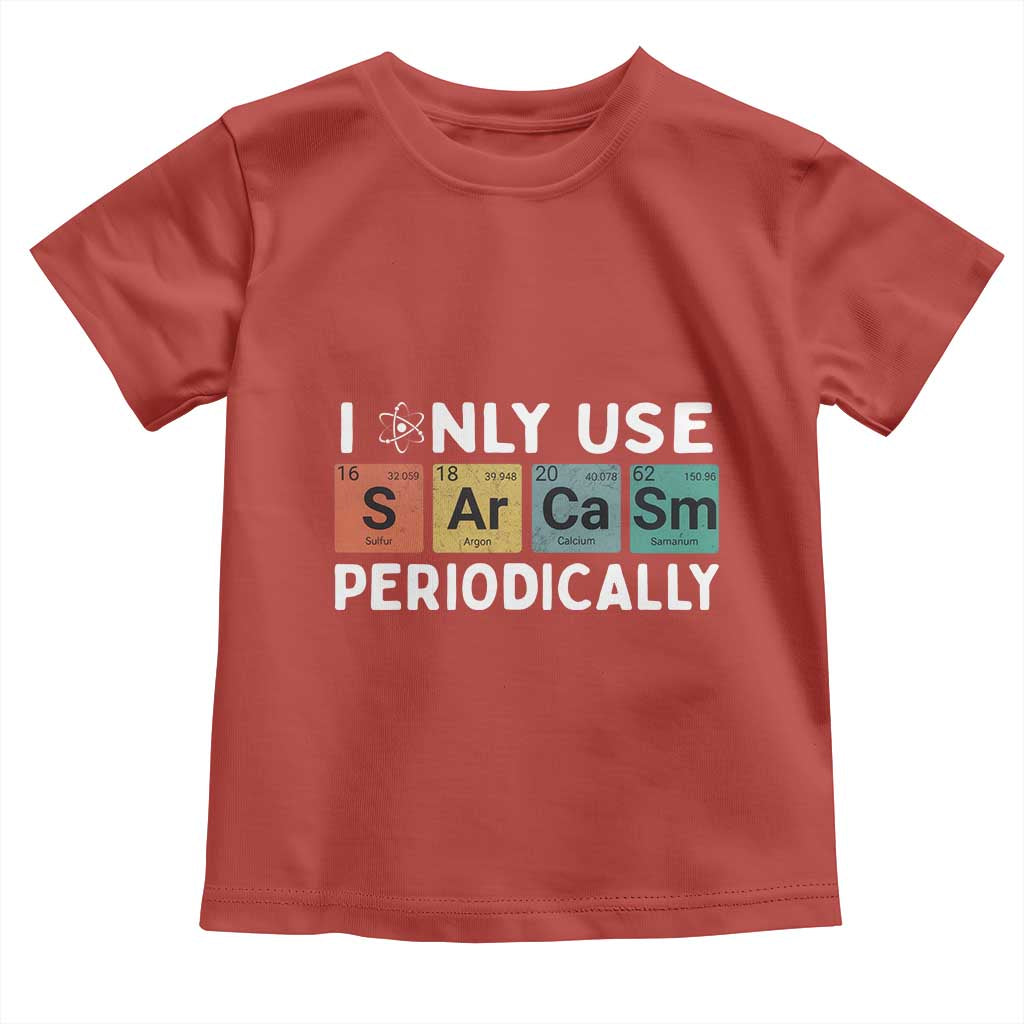 Funny Chemistry Sarcastic Toddler T Shirt I Only Use Sarcasm Periodically TS14 Red Print Your Wear