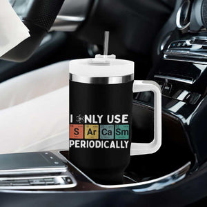 Funny Chemistry Sarcastic Tumbler With Handle I Only Use Sarcasm Periodically TS14 Print Your Wear