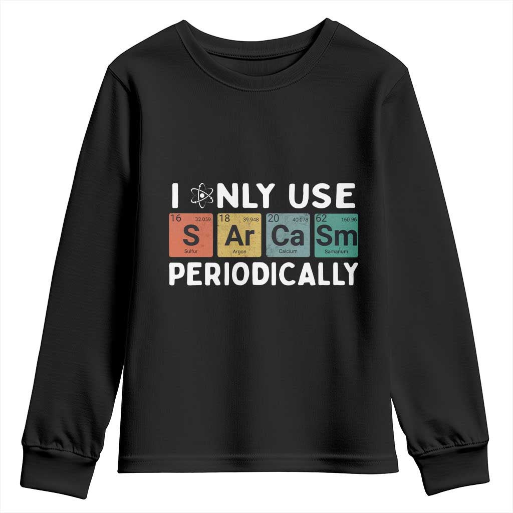 Funny Chemistry Sarcastic Youth Sweatshirt I Only Use Sarcasm Periodically TS14 Black Print Your Wear