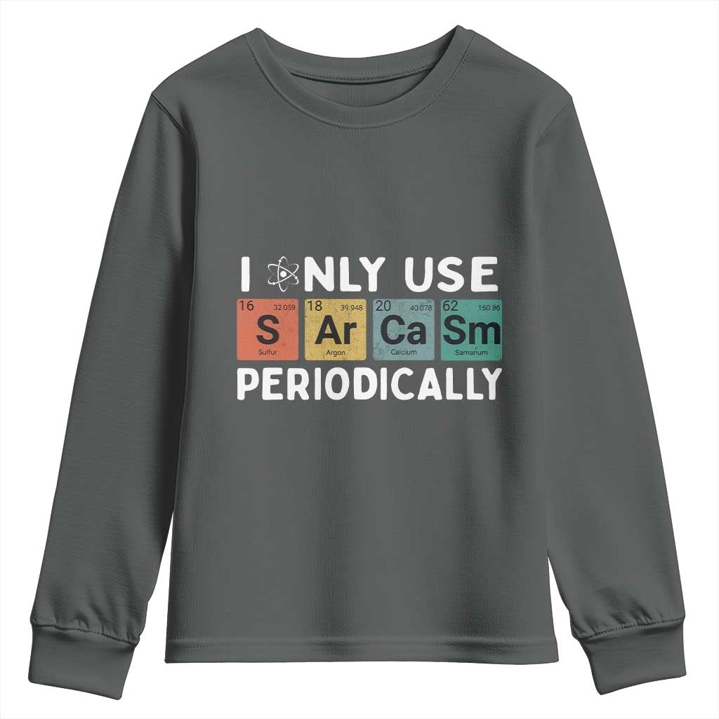 Funny Chemistry Sarcastic Youth Sweatshirt I Only Use Sarcasm Periodically TS14 Dark Heather Print Your Wear