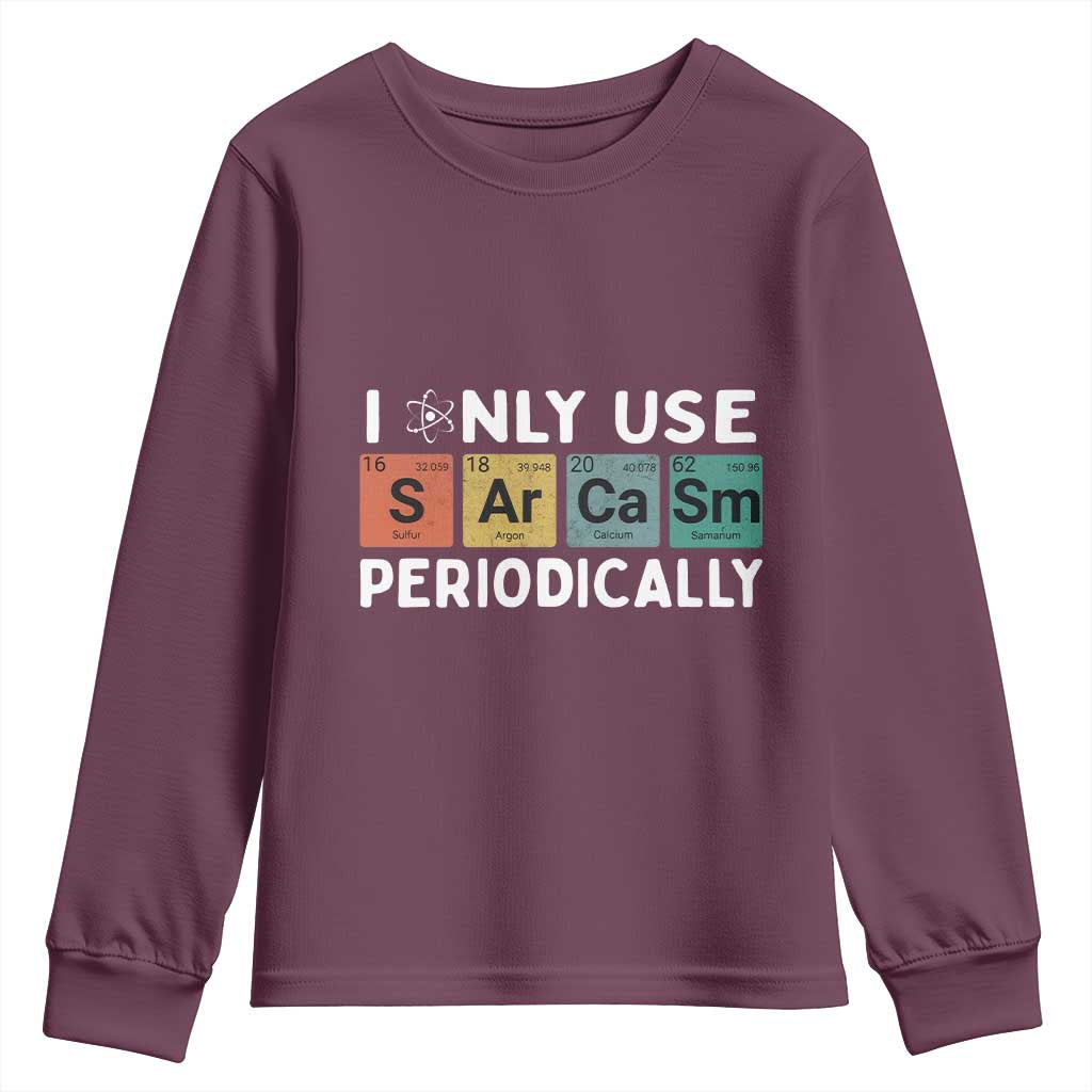 Funny Chemistry Sarcastic Youth Sweatshirt I Only Use Sarcasm Periodically TS14 Maroon Print Your Wear