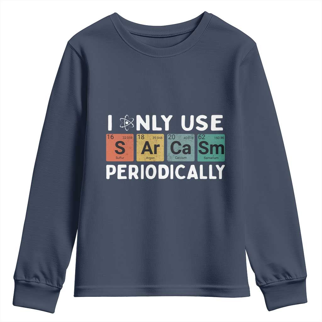 Funny Chemistry Sarcastic Youth Sweatshirt I Only Use Sarcasm Periodically TS14 Navy Print Your Wear