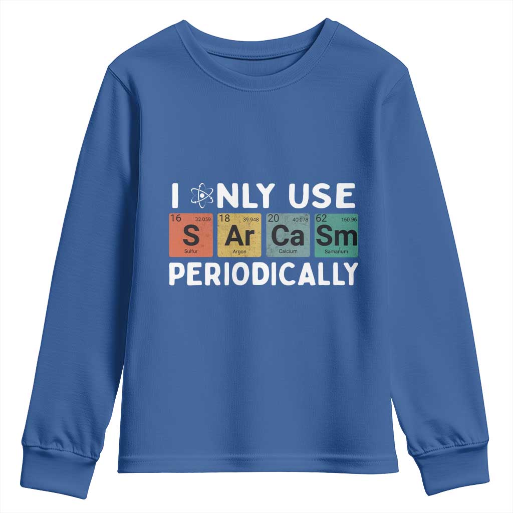 Funny Chemistry Sarcastic Youth Sweatshirt I Only Use Sarcasm Periodically TS14 Royal Blue Print Your Wear