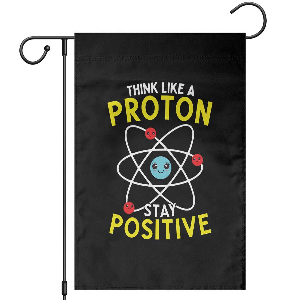 Think Like A Proton Stay Positive Garden Flag Funny Science TS14 Black Print Your Wear