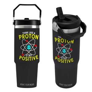 Think Like A Proton Stay Positive Flip Straw Tumbler Funny Science TS14 One Size: 30 oz Black Print Your Wear