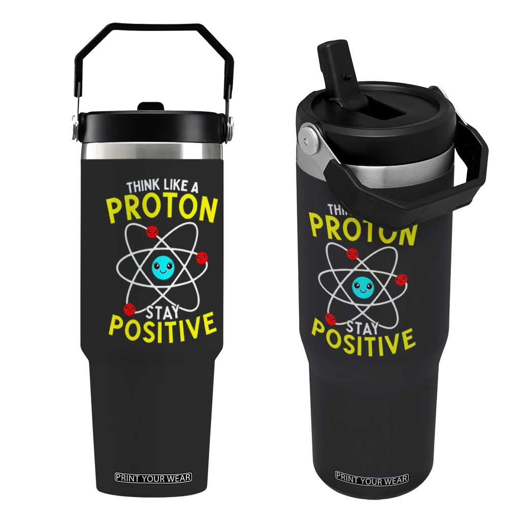 Think Like A Proton Stay Positive Flip Straw Tumbler Funny Science TS14 One Size: 30 oz Black Print Your Wear