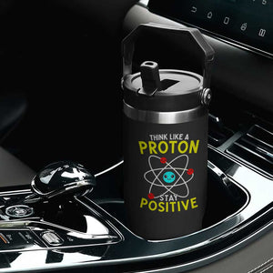 Think Like A Proton Stay Positive Flip Straw Tumbler Funny Science TS14 Print Your Wear