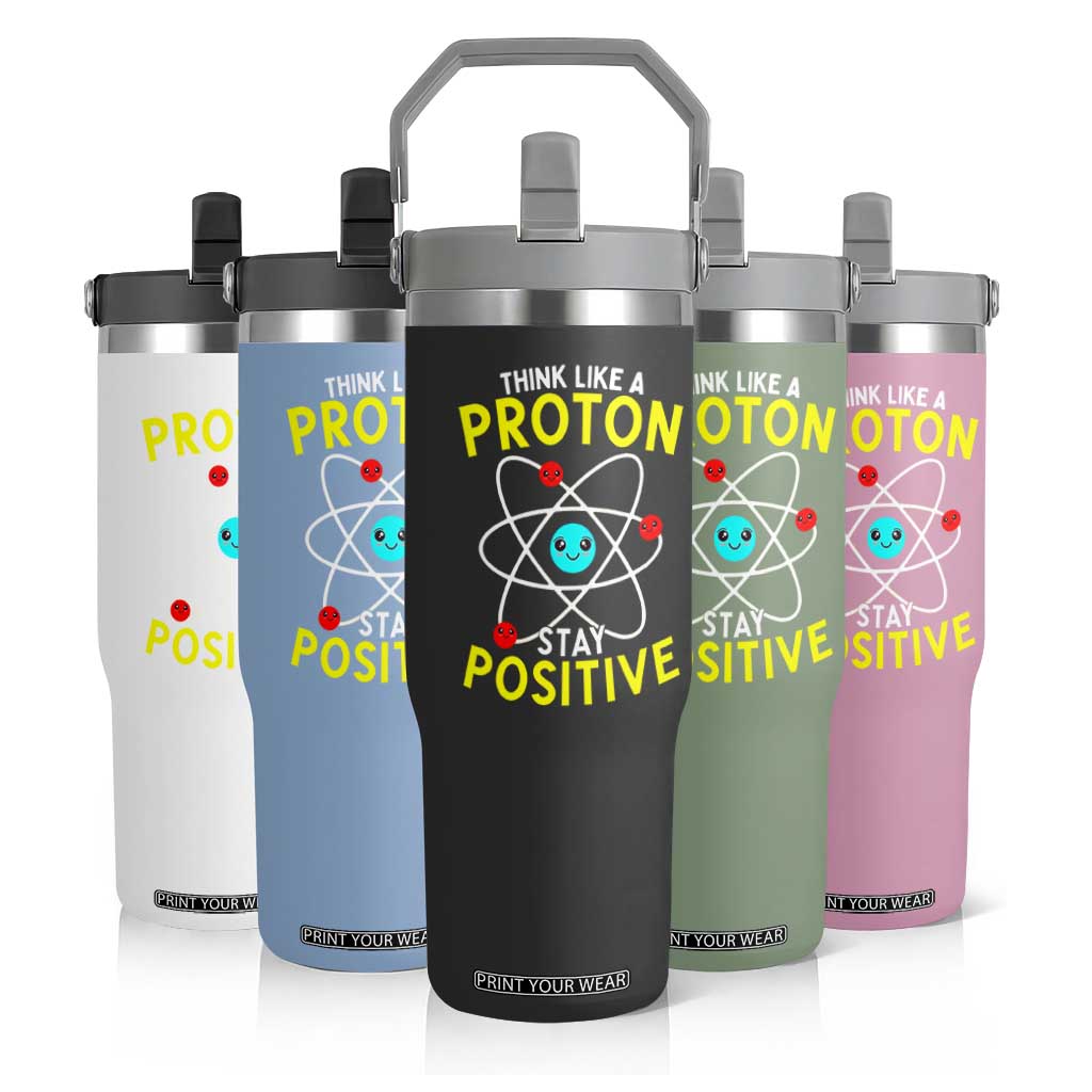 Think Like A Proton Stay Positive Flip Straw Tumbler Funny Science TS14 Print Your Wear