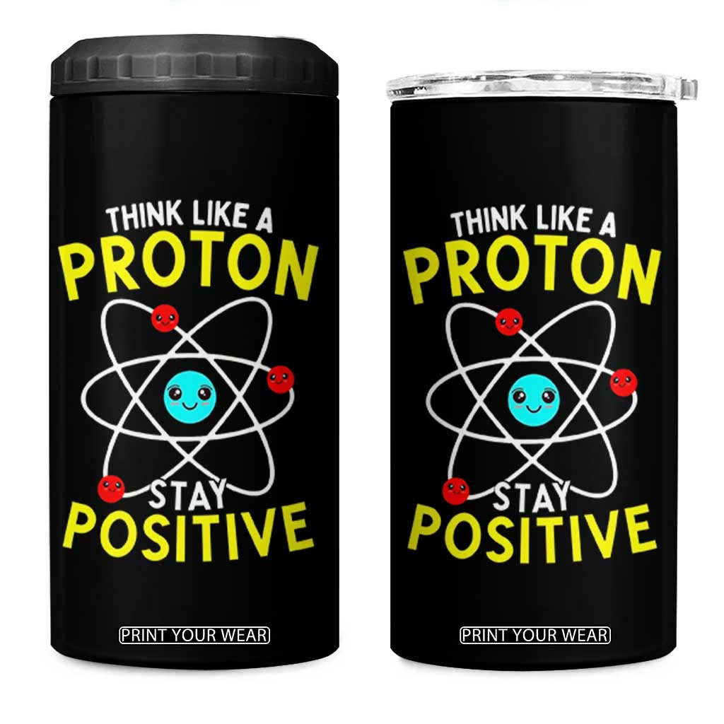 Think Like A Proton Stay Positive 4 in 1 Can Cooler Tumbler Funny Science TS14 One Size: 16 oz Black Print Your Wear