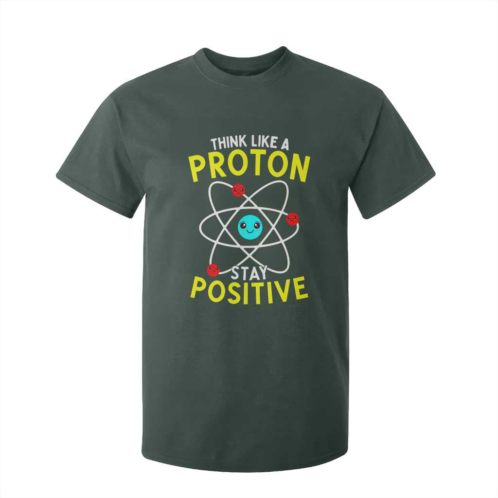 Think Like A Proton Stay Positive T Shirt For Kid Funny Science TS14 Dark Forest Green Print Your Wear