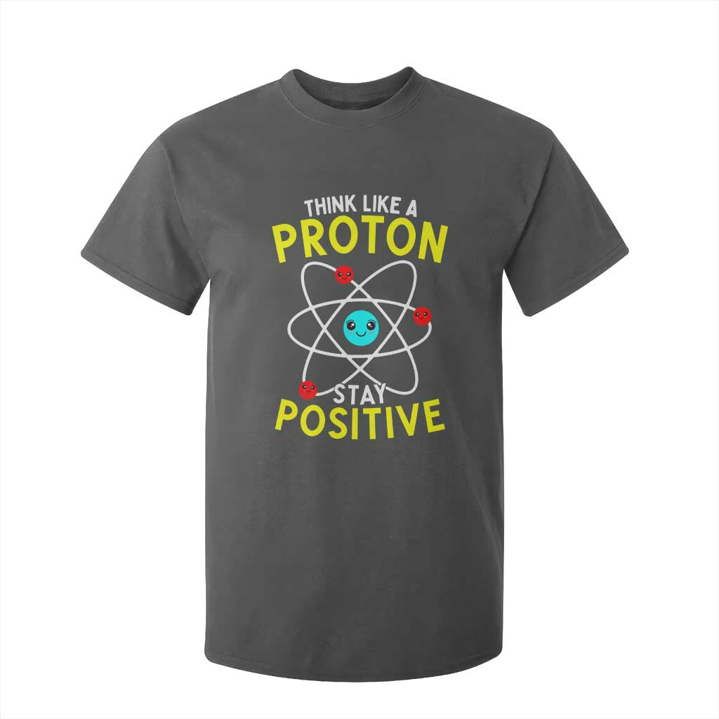 Think Like A Proton Stay Positive T Shirt For Kid Funny Science TS14 Dark Heather Print Your Wear
