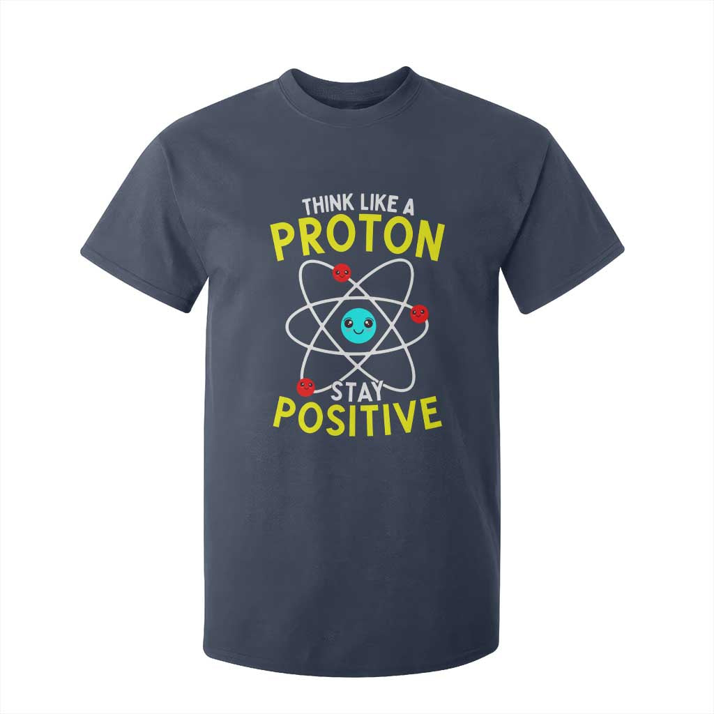 Think Like A Proton Stay Positive T Shirt For Kid Funny Science TS14 Navy Print Your Wear
