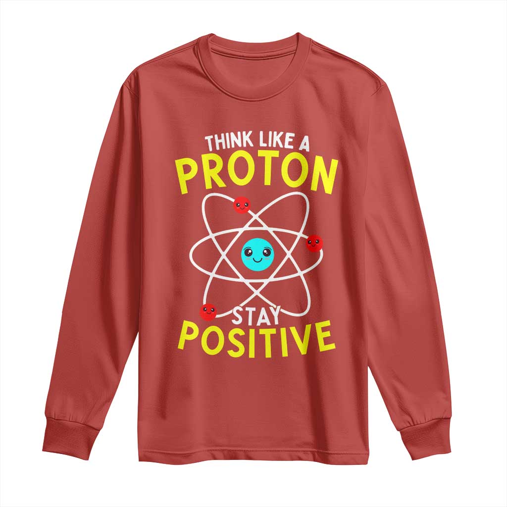 Think Like A Proton Stay Positive Long Sleeve Shirt Funny Science TS14 Red Print Your Wear