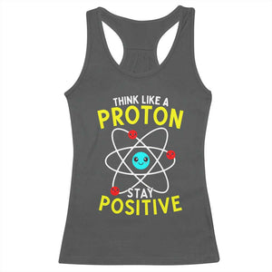 Think Like A Proton Stay Positive Racerback Tank Top Funny Science TS14 Dark Heather Print Your Wear
