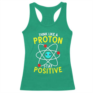 Think Like A Proton Stay Positive Racerback Tank Top Funny Science TS14 Irish Green Print Your Wear