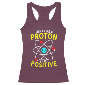 Think Like A Proton Stay Positive Racerback Tank Top Funny Science TS14 Maroon Print Your Wear