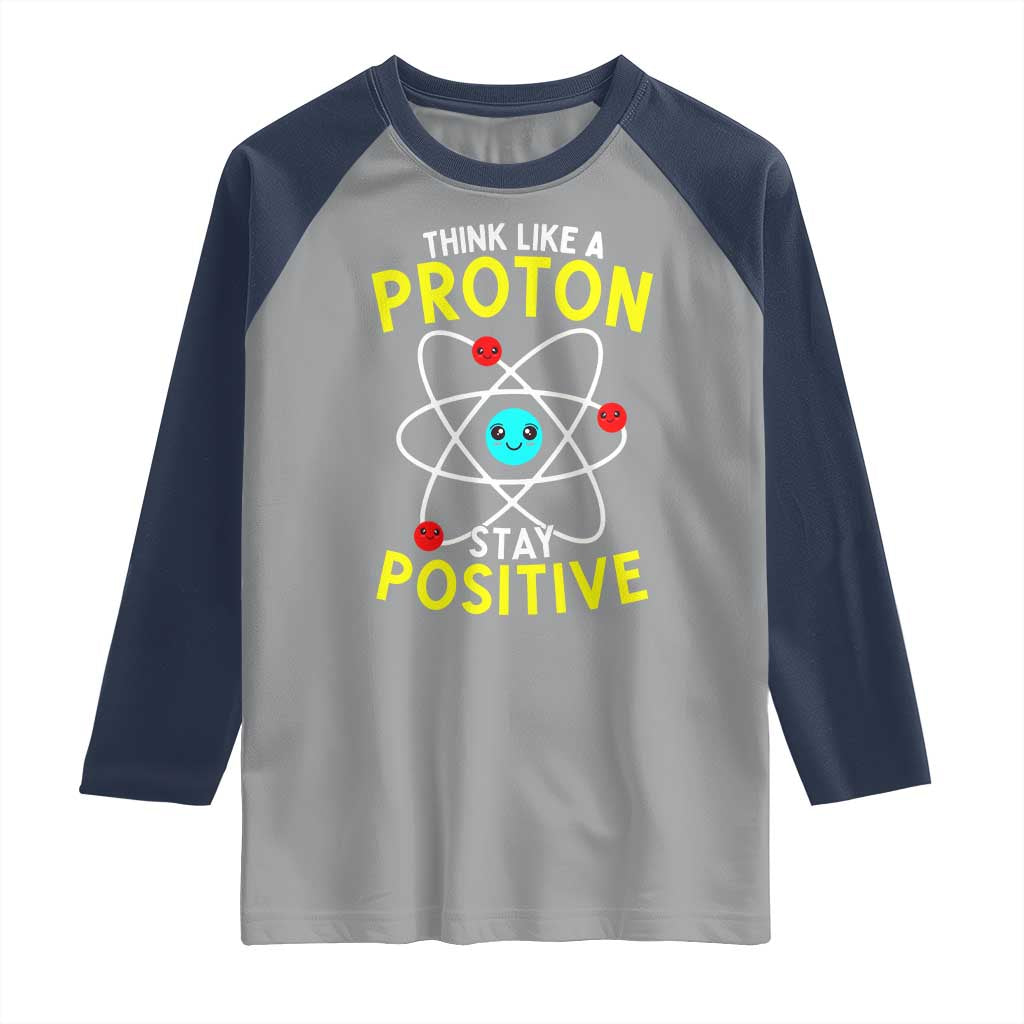 Think Like A Proton Stay Positive Raglan Shirt Funny Science TS14 Sport Gray Navy Print Your Wear