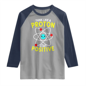 Think Like A Proton Stay Positive Raglan Shirt Funny Science TS14 Sport Gray Navy Print Your Wear