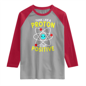 Think Like A Proton Stay Positive Raglan Shirt Funny Science TS14 Sport Gray Red Print Your Wear
