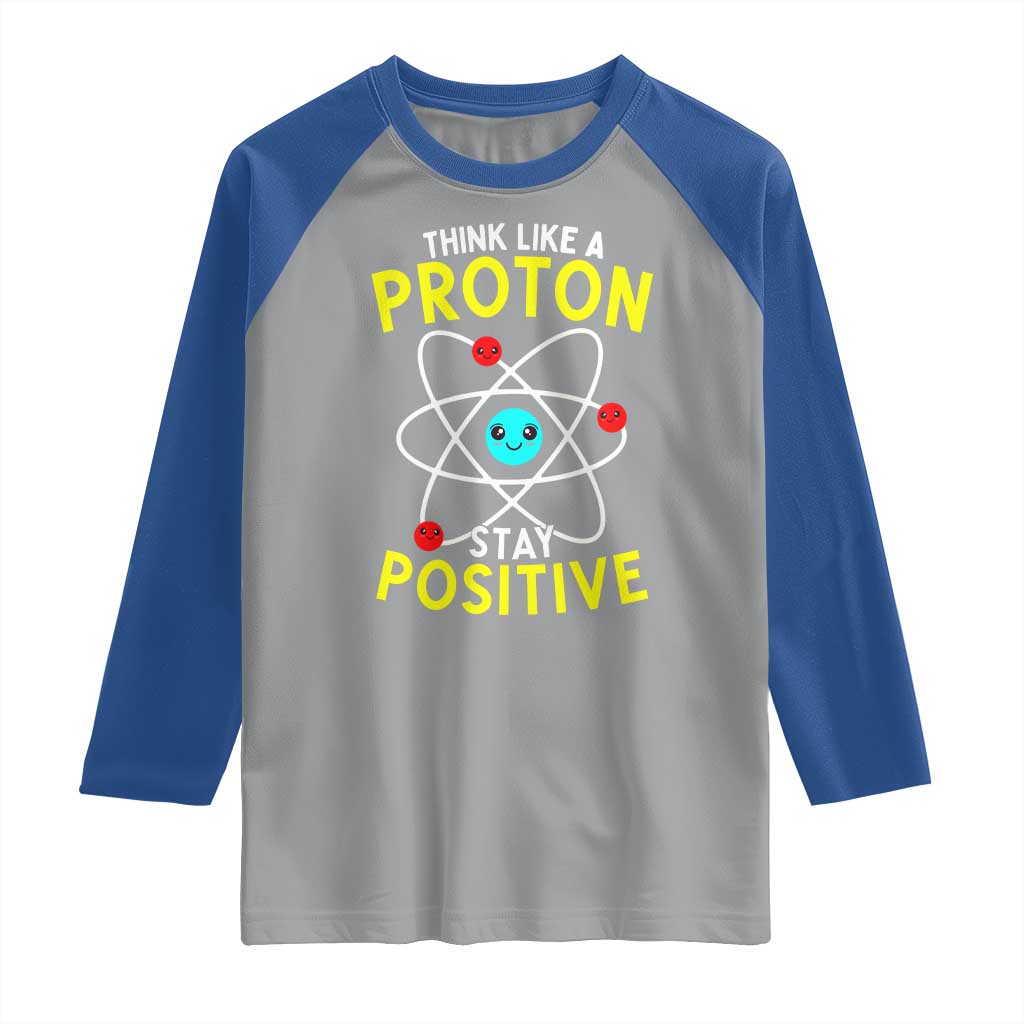 Think Like A Proton Stay Positive Raglan Shirt Funny Science TS14 Sport Gray Royal Print Your Wear