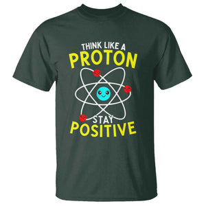 Think Like A Proton Stay Positive T Shirt Funny Science TS14 Dark Forest Green Print Your Wear
