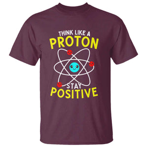 Think Like A Proton Stay Positive T Shirt Funny Science TS14 Maroon Print Your Wear