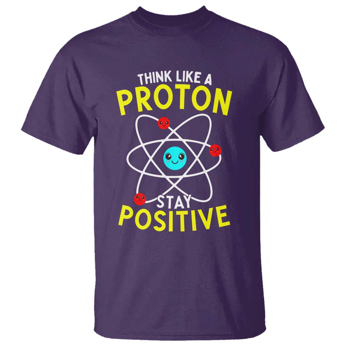 Think Like A Proton Stay Positive T Shirt Funny Science TS14 Purple Print Your Wear