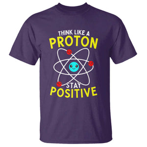 Think Like A Proton Stay Positive T Shirt Funny Science TS14 Purple Print Your Wear