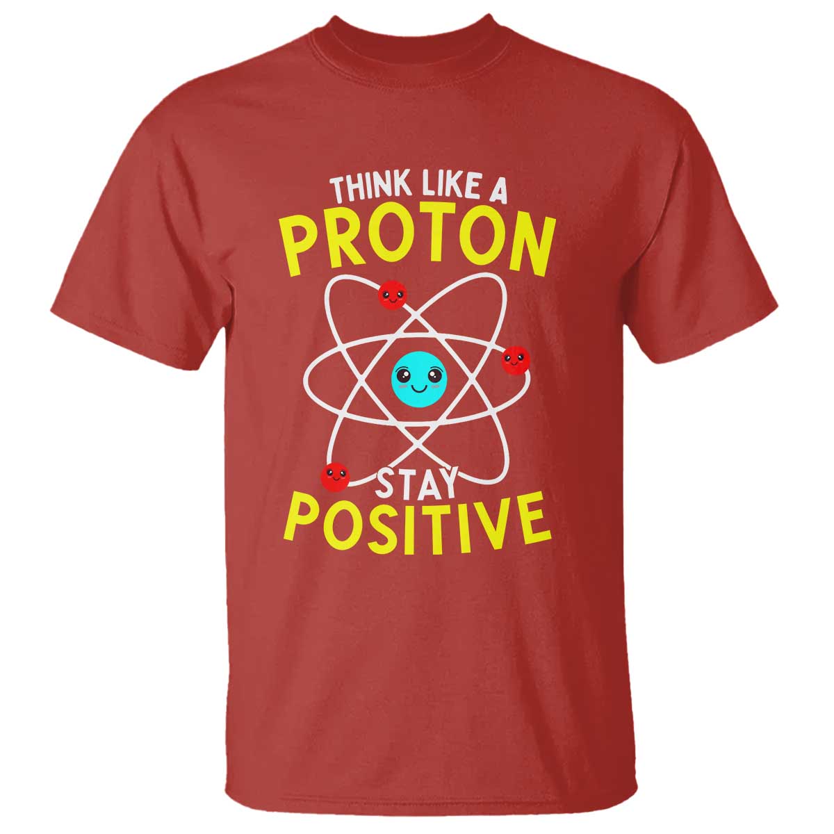Think Like A Proton Stay Positive T Shirt Funny Science TS14 Red Print Your Wear