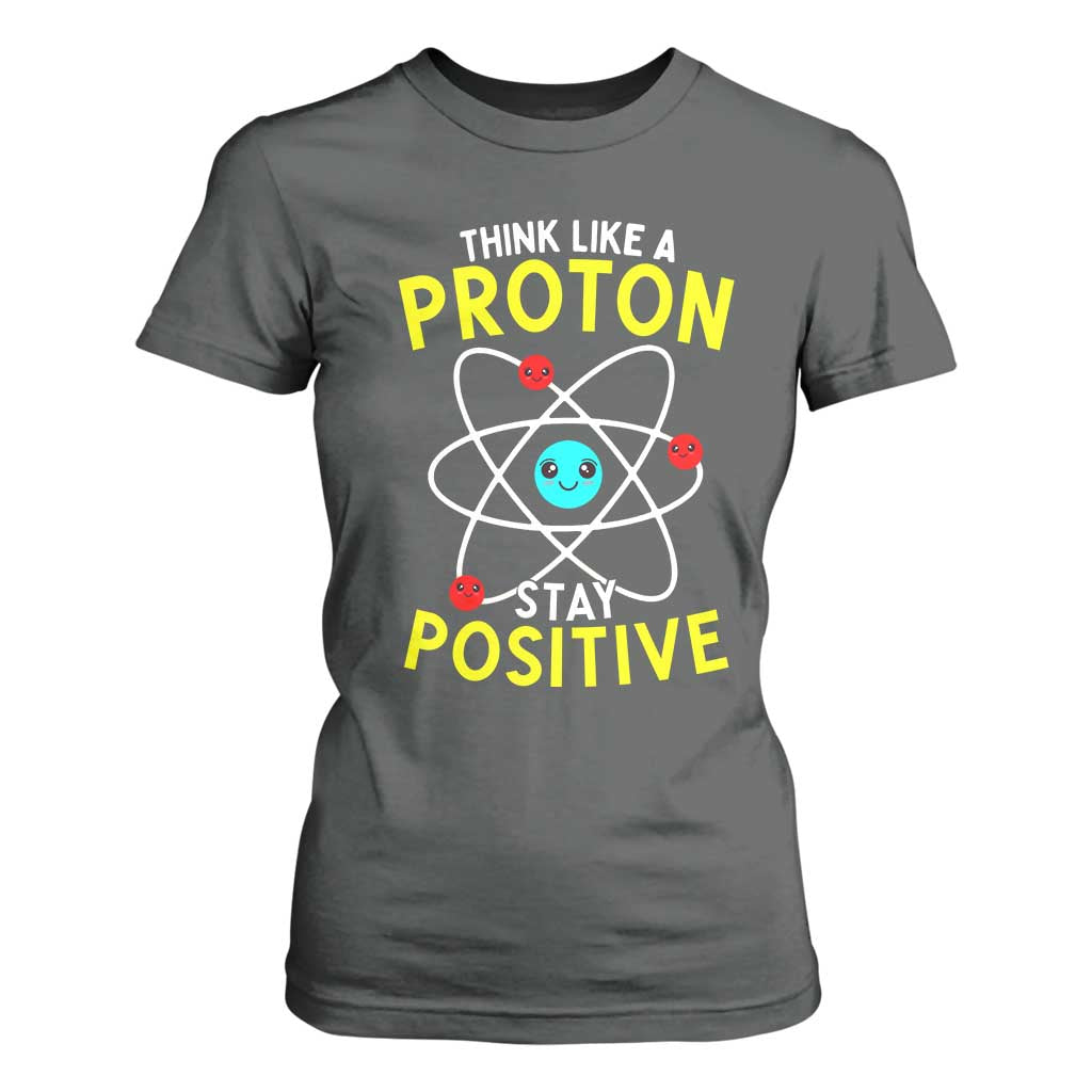 Think Like A Proton Stay Positive T Shirt For Women Funny Science TS14 Dark Heather Print Your Wear
