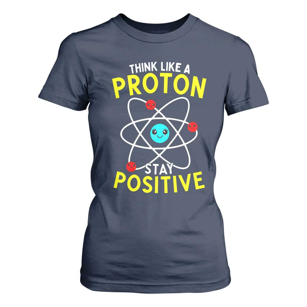 Think Like A Proton Stay Positive T Shirt For Women Funny Science TS14 Navy Print Your Wear
