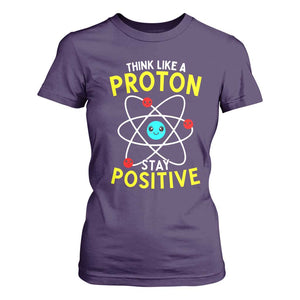 Think Like A Proton Stay Positive T Shirt For Women Funny Science TS14 Purple Print Your Wear
