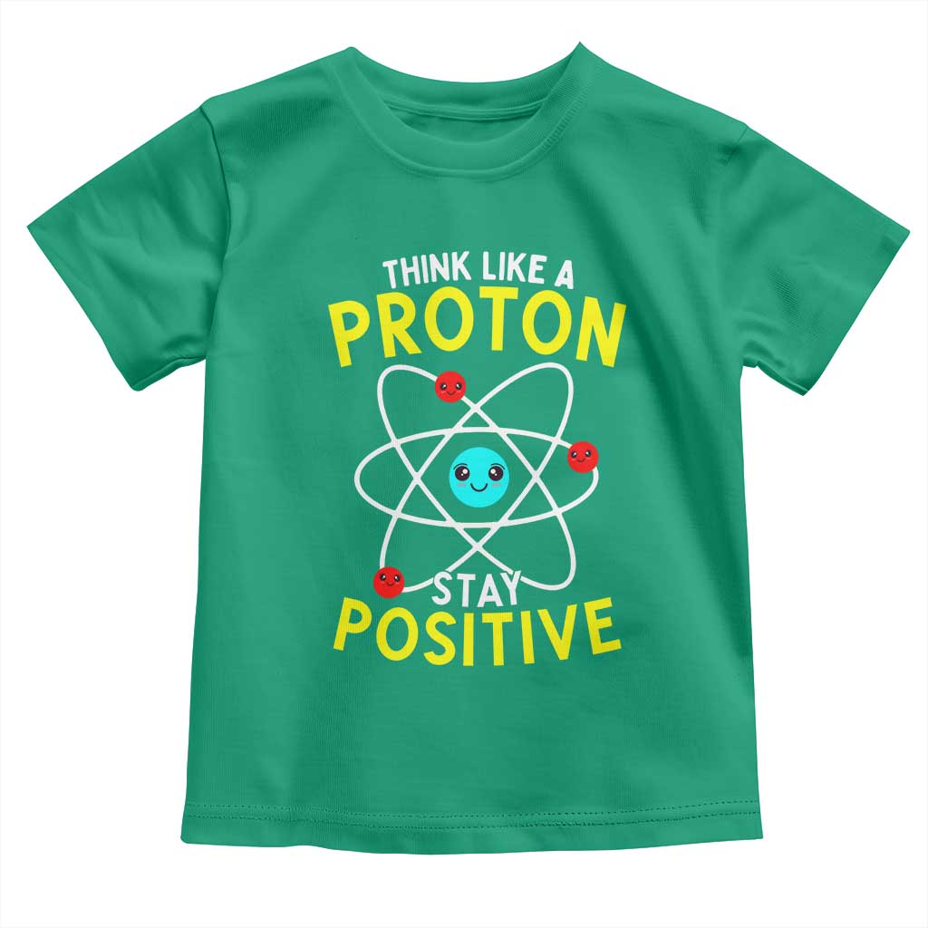 Think Like A Proton Stay Positive Toddler T Shirt Funny Science TS14 Irish Green Print Your Wear