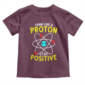 Think Like A Proton Stay Positive Toddler T Shirt Funny Science TS14 Maroon Print Your Wear