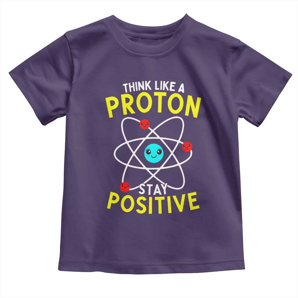Think Like A Proton Stay Positive Toddler T Shirt Funny Science TS14 Purple Print Your Wear