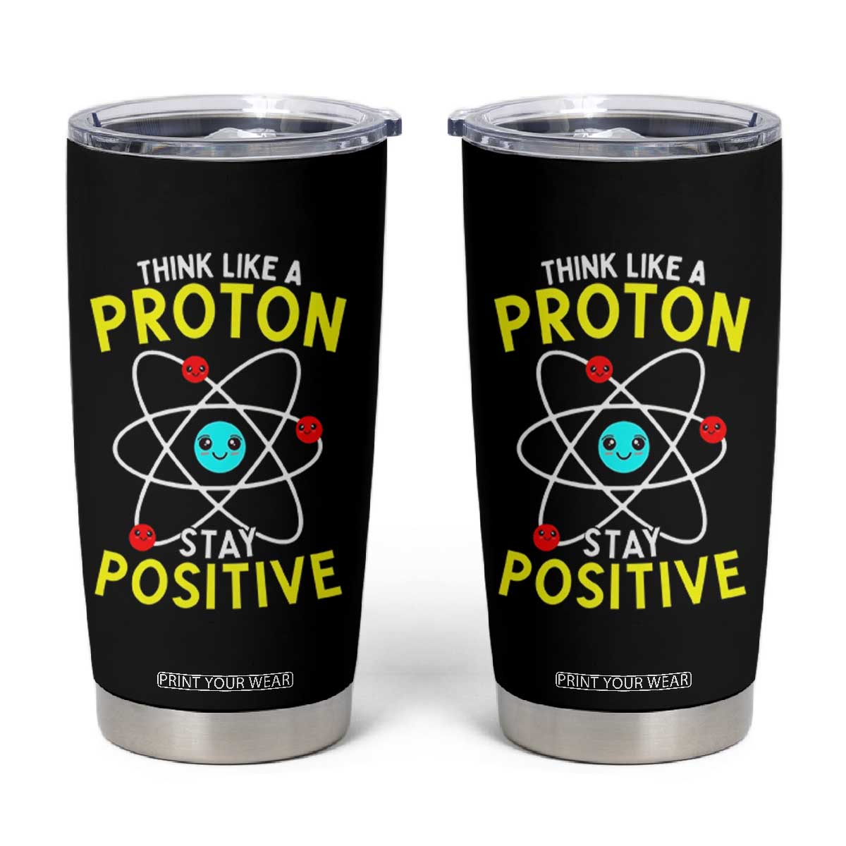 Think Like A Proton Stay Positive Tumbler Cup Funny Science TS14 Black Print Your Wear