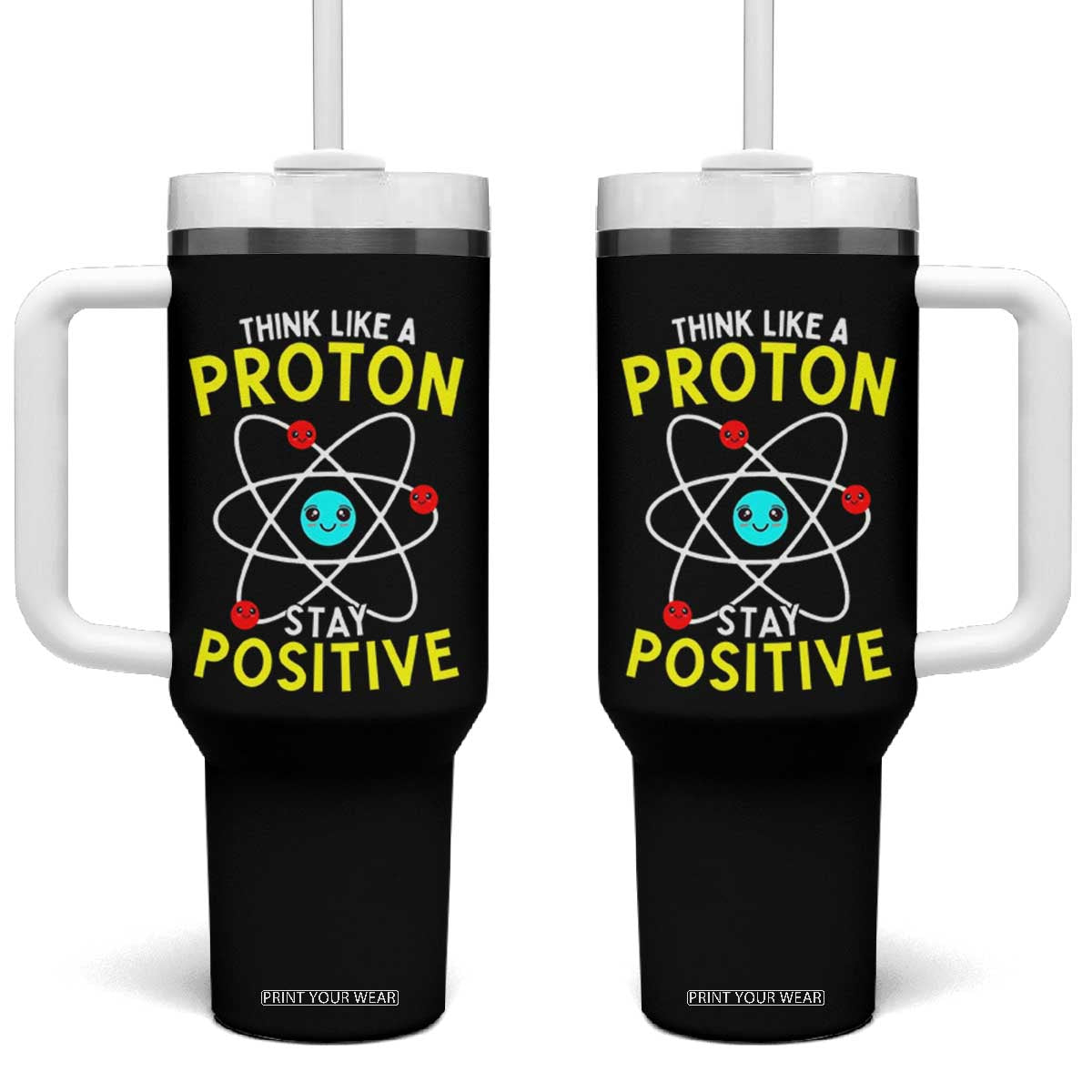 Think Like A Proton Stay Positive Tumbler With Handle Funny Science TS14 One Size: 40 oz Black Print Your Wear