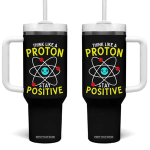 Think Like A Proton Stay Positive Tumbler With Handle Funny Science TS14 One Size: 40 oz Black Print Your Wear