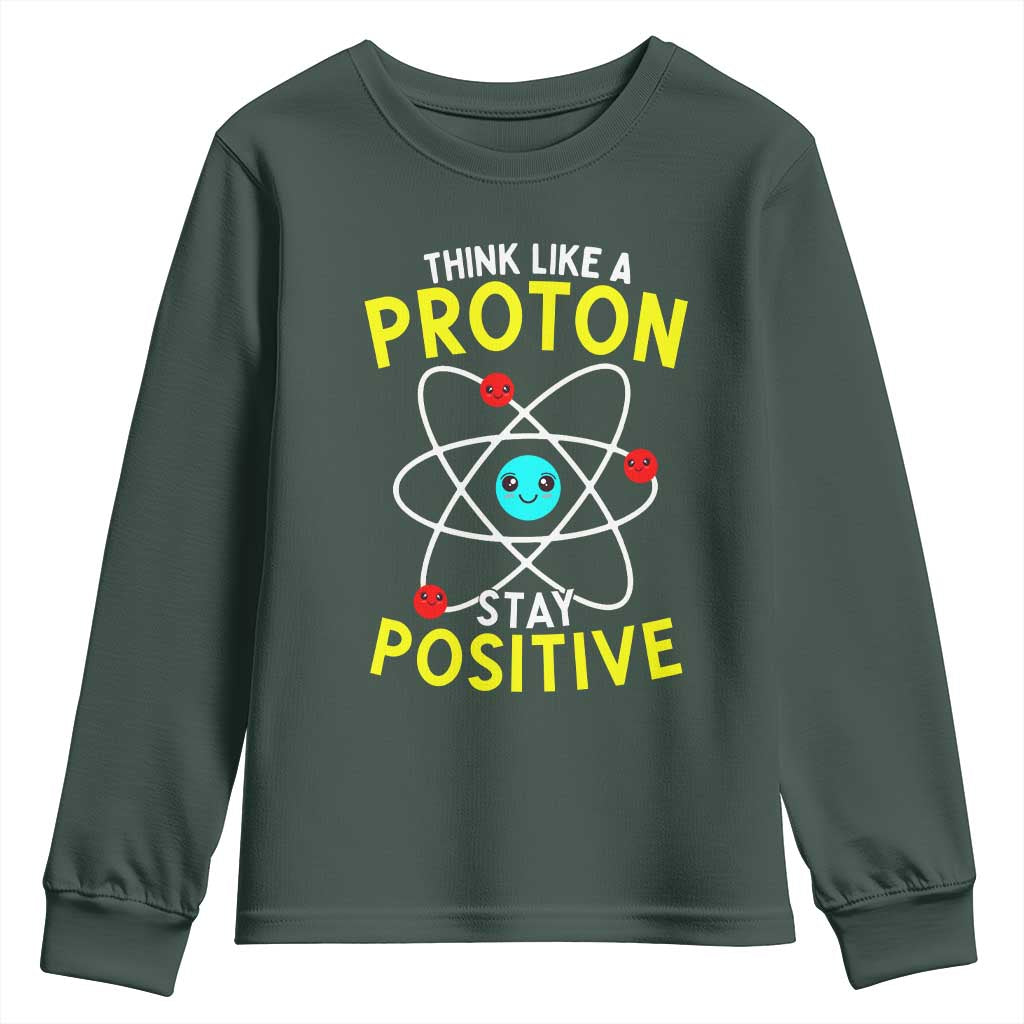 Think Like A Proton Stay Positive Youth Sweatshirt Funny Science TS14 Dark Forest Green Print Your Wear