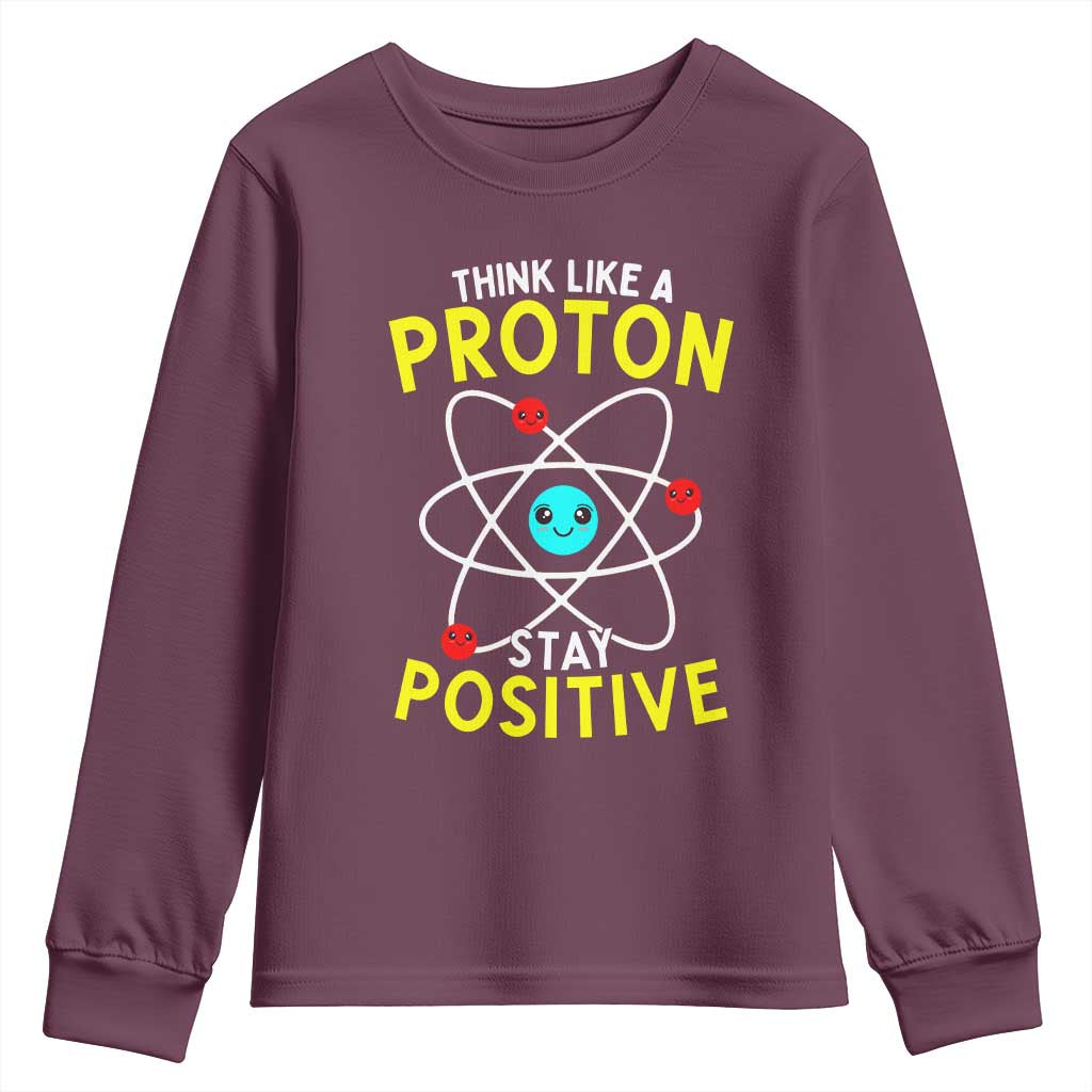 Think Like A Proton Stay Positive Youth Sweatshirt Funny Science TS14 Maroon Print Your Wear